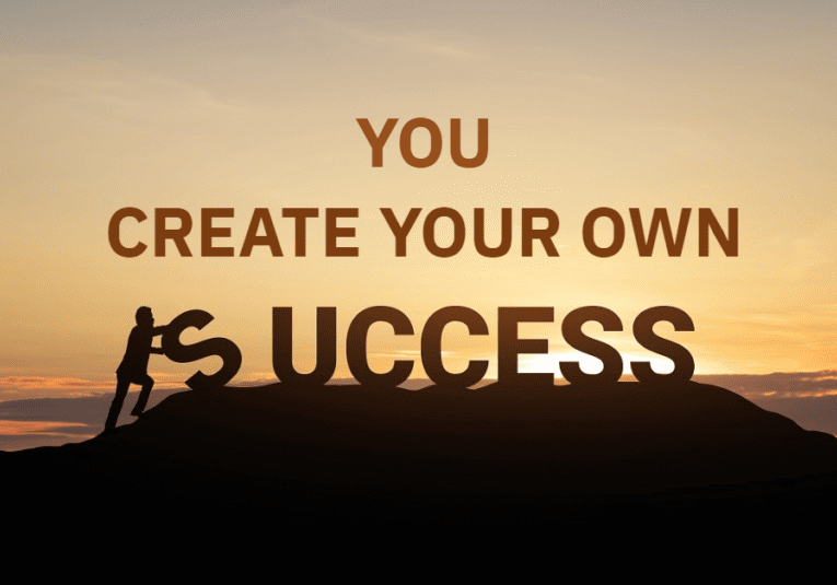 YOU CREATE YOUR SUCCESS